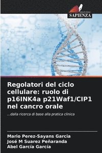 bokomslag Regolatori del ciclo cellulare: ruolo di p16INK4a p21Waf1/CIP1 nel cancro orale