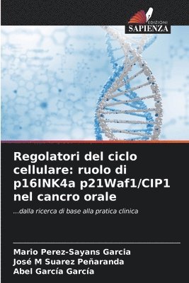 bokomslag Regolatori del ciclo cellulare: ruolo di p16INK4a p21Waf1/CIP1 nel cancro orale