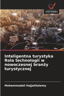 bokomslag Inteligentna turystyka Rola technologii w nowoczesnej bran?y turystycznej