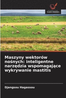 bokomslag Maszyny wektorów no?nych: inteligentne narz?dzia wspomagaj?ce wykrywanie mastitis