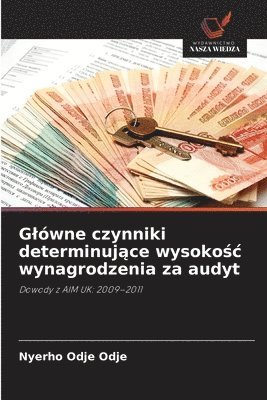 bokomslag Glówne czynniki determinuj?ce wysoko?c wynagrodzenia za audyt