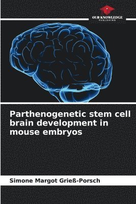 bokomslag Parthenogenetic stem cell brain development in mouse embryos
