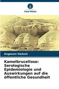 bokomslag Kamelbrucellose: Serologische Epidemiologie und Auswirkungen auf die öffentliche Gesundheit