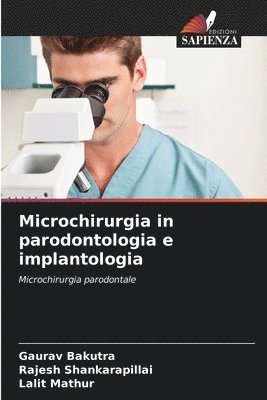 Gaurav Bakutra, Rajesh Shankarapillai, Lalit Mathur - Microchirurgia in parodontologia e implantologia, Häftad