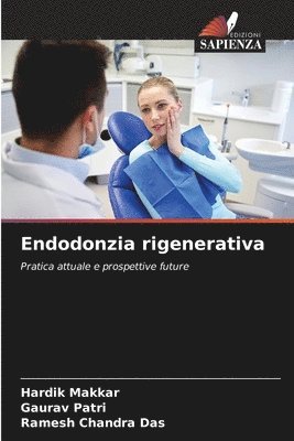 Hardik Makkar, Gaurav Patri, Ramesh Chandra Das - Endodonzia rigenerativa, Häftad
