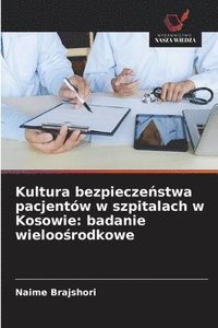 bokomslag Kultura bezpiecze¿stwa pacjentów w szpitalach w Kosowie: badanie wieloo¿rodkowe