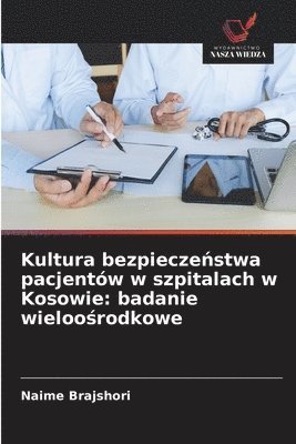 bokomslag Kultura bezpiecze¿stwa pacjentów w szpitalach w Kosowie: badanie wieloo¿rodkowe