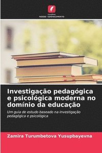 bokomslag Investigação pedagógica e psicológica moderna no domínio da educação