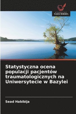 bokomslag Statystyczna ocena populacji pacjentów traumatologicznych na Uniwersytecie w Bazylei