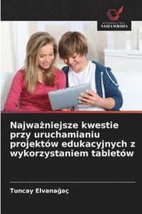 bokomslag Najwa?niejsze kwestie przy uruchamianiu projektów edukacyjnych z wykorzystaniem tabletów