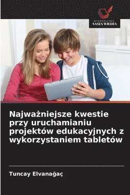 bokomslag Najwa?niejsze kwestie przy uruchamianiu projektów edukacyjnych z wykorzystaniem tabletów