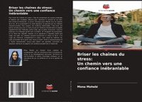 bokomslag Briser les chaînes du stress: Un chemin vers une confiance inébranlable