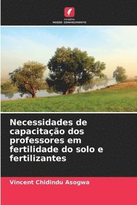 bokomslag Necessidades de capacitação dos professores em fertilidade do solo e fertilizantes