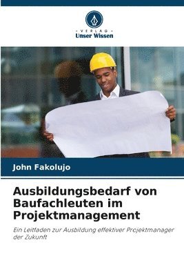 John Fakolujo - Ausbildungsbedarf von Baufachleuten im Projektmanagement, Häftad