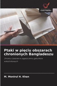 bokomslag Ptaki w pi?ciu obszarach chronionych Bangladeszu