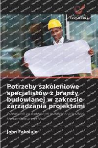 bokomslag Potrzeby szkoleniowe specjalistów z bran¿y budowlanej w zakresie zarz¿dzania projektami