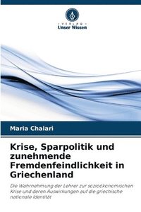 bokomslag Krise, Sparpolitik und zunehmende Fremdenfeindlichkeit in Griechenland