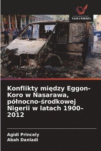 bokomslag Konflikty mi?dzy Eggon-Koro w Nasarawa, pólnocno-?rodkowej Nigerii w latach 1900-2012