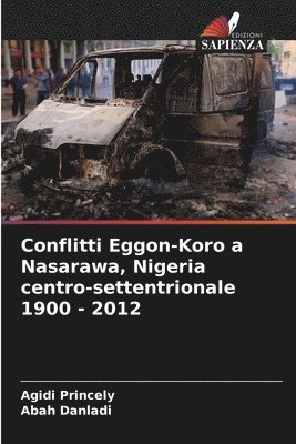 Agidi Princely, Abah Danladi - Conflitti Eggon-Koro a Nasarawa, Nigeria centro-settentrionale 1900 - 2012, Häftad