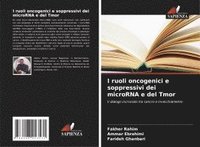 bokomslag I ruoli oncogenici e soppressivi dei microRNA e del Tmor