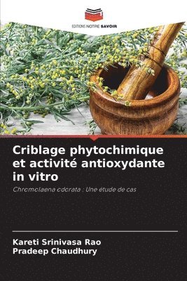 Kareti Srinivasa Rao, Pradeep Chaudhury - Criblage phytochimique et activité antioxydante in vitro, Häftad
