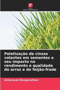 bokomslag Peletização de cinzas volantes em sementes e seu impacto no rendimento e qualidade do arroz e do feijão-frade