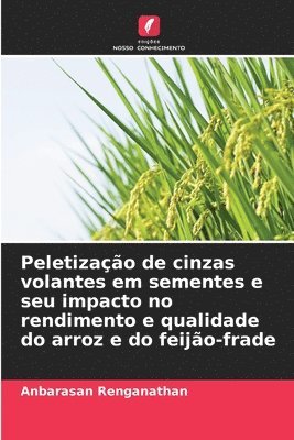 bokomslag Peletização de cinzas volantes em sementes e seu impacto no rendimento e qualidade do arroz e do feijão-frade