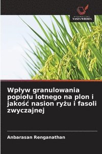 bokomslag Wplyw granulowania popiolu lotnego na plon i jako?c nasion ry?u i fasoli zwyczajnej