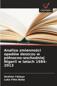 bokomslag Analiza zmienno¿ci opadów deszczu w pó¿nocno-wschodniej Nigerii w latach 1984-2013