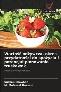 bokomslag Warto?c od?ywcza, okres przydatno?ci do spo?ycia i potencjal plonowania truskawek