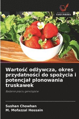 bokomslag Warto?c od?ywcza, okres przydatno?ci do spo?ycia i potencjal plonowania truskawek