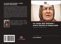 bokomslag Le corps des femmes : entre laïcité et théocratie