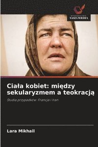 bokomslag Cia¿a kobiet: mi¿dzy sekularyzmem a teokracj¿