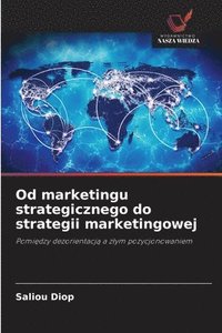 bokomslag Od marketingu strategicznego do strategii marketingowej