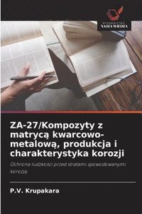 bokomslag ZA-27/Kompozyty z matryc? kwarcowo-metalow?, produkcja i charakterystyka korozji