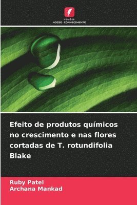 Ruby Patel, Archana Mankad - Efeito de produtos químicos no crescimento e nas flores cortadas de T. rotundifolia Blake, Häftad