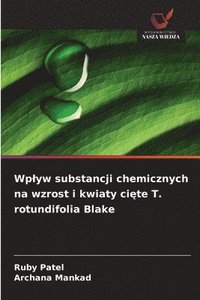 bokomslag Wp¿yw substancji chemicznych na wzrost i kwiaty ci¿te T. rotundifolia Blake