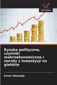 bokomslag Ryzyko polityczne, czynniki makroekonomiczne i zwroty z inwestycji na gie¿dzie
