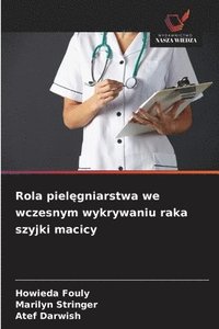 bokomslag Rola piel?gniarstwa we wczesnym wykrywaniu raka szyjki macicy