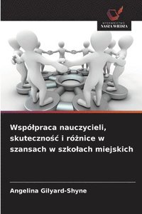 bokomslag Wspólpraca nauczycieli, skuteczno?c i ró?nice w szansach w szkolach miejskich