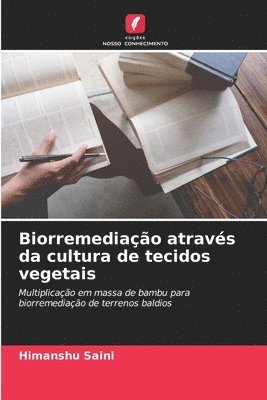 Himanshu Saini - Biorremediação através da cultura de tecidos vegetais, Häftad