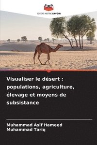 bokomslag Visualiser le désert : populations, agriculture, élevage et moyens de subsistance