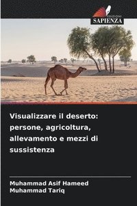 bokomslag Visualizzare il deserto: persone, agricoltura, allevamento e mezzi di sussistenza