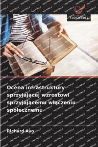 bokomslag Ocena infrastruktury sprzyjaj?cej wzrostowi sprzyjaj?cemu wl?czeniu spolecznemu