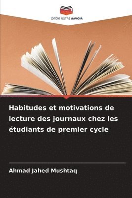 Ahmad Jahed Mushtaq - Habitudes et motivations de lecture des journaux chez les étudiants de premier cycle, Häftad