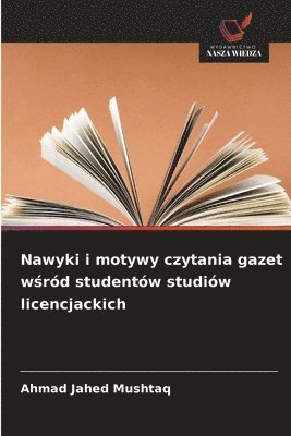 Ahmad Jahed Mushtaq - Nawyki i motywy czytania gazet wśród studentów studiów licencjackich, Häftad