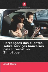bokomslag Percepções dos clientes sobre serviços bancários pela Internet no Zimbábue