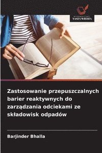 bokomslag Zastosowanie przepuszczalnych barier reaktywnych do zarz?dzania odciekami ze skladowisk odpadów