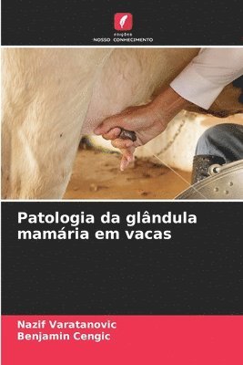 Nazif Varatanovic, Benjamin Cengic - Patologia da glândula mamária em vacas, Häftad
