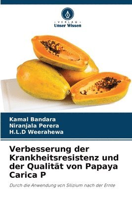 Kamal Bandara, Niranjala Perera, H. L. D Weerahewa - Verbesserung der Krankheitsresistenz und der Qualität von Papaya Carica P, Häftad